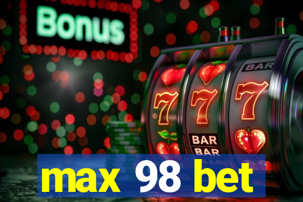 max 98 bet